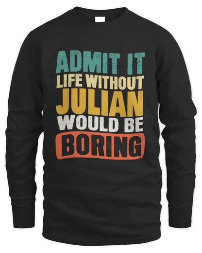 JULIAN TP86-K3-229 Personalized Funny Quote Apparel “Life Without NAME Would Be Boring” - Men's Long Sleeved T-Shirt - Black