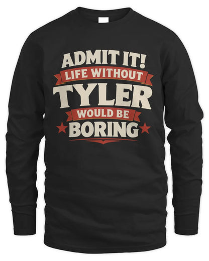 TYLER P4 KT003 Personalized Funny Quote Apparel “Life Without NAME Would Be Boring” - Men's Long Sleeved T-Shirt - Black