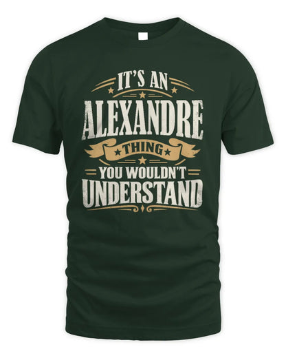 ALEXANDRE P08 TH51 - Personalized “It’s a/an [NAME] Thing – You Wouldn’t Understand” Shirt - Unisex Standard T-Shirt - Forest Green