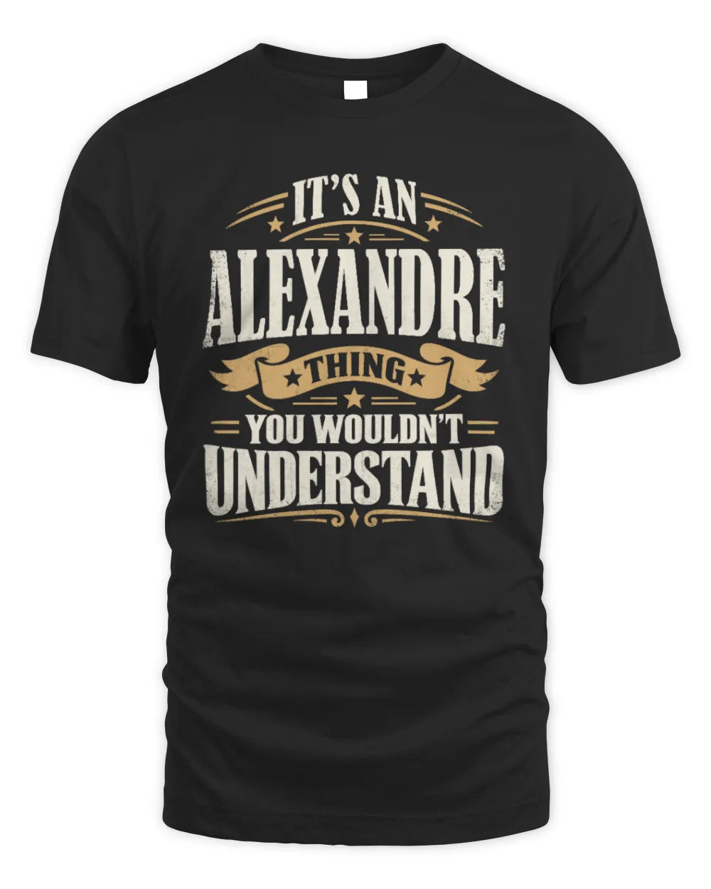 ALEXANDRE P08 TH51 - Personalized “It’s a/an [NAME] Thing – You Wouldn’t Understand” Shirt - Unisex Standard T-Shirt - Black