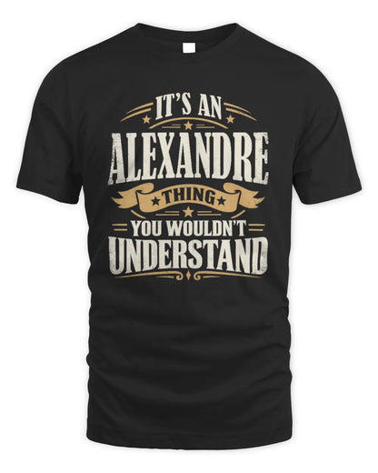 ALEXANDRE P08 TH51 - Personalized “It’s a/an [NAME] Thing – You Wouldn’t Understand” Shirt - Unisex Standard T-Shirt - Black