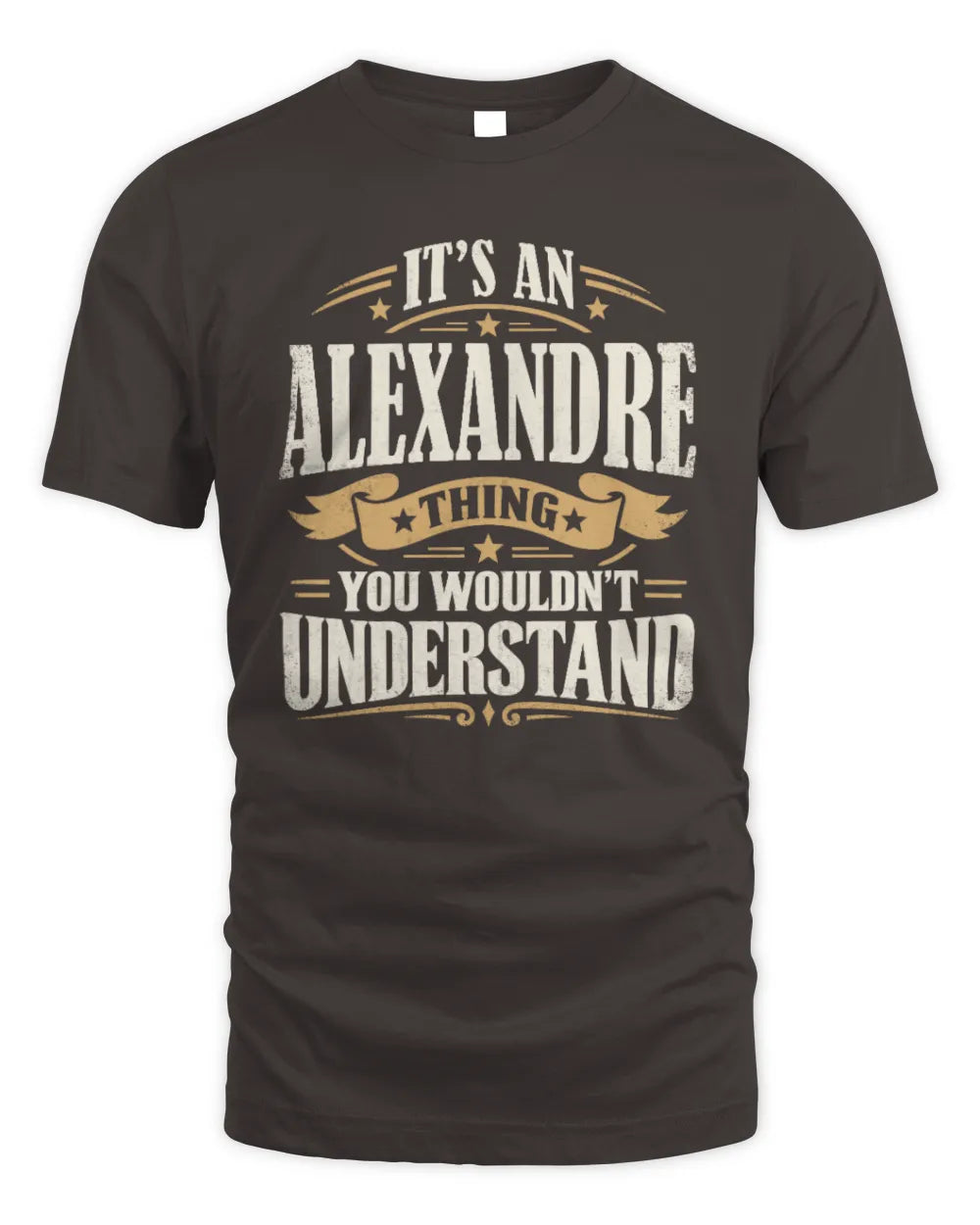 ALEXANDRE P08 TH51 - Personalized “It’s a/an [NAME] Thing – You Wouldn’t Understand” Shirt - Unisex Standard T-Shirt - Dark Chocolate