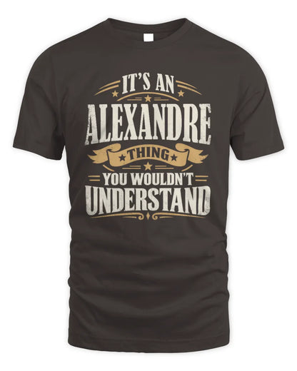 ALEXANDRE P08 TH51 - Personalized “It’s a/an [NAME] Thing – You Wouldn’t Understand” Shirt - Unisex Standard T-Shirt - Dark Chocolate