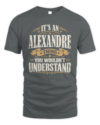 ALEXANDRE P08 TH51 - Personalized “It’s a/an [NAME] Thing – You Wouldn’t Understand” Shirt - Unisex Standard T-Shirt - Charcoal