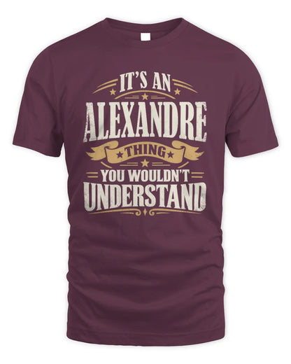 ALEXANDRE P08 TH51 - Personalized “It’s a/an [NAME] Thing – You Wouldn’t Understand” Shirt - Unisex Standard T-Shirt - Maroon