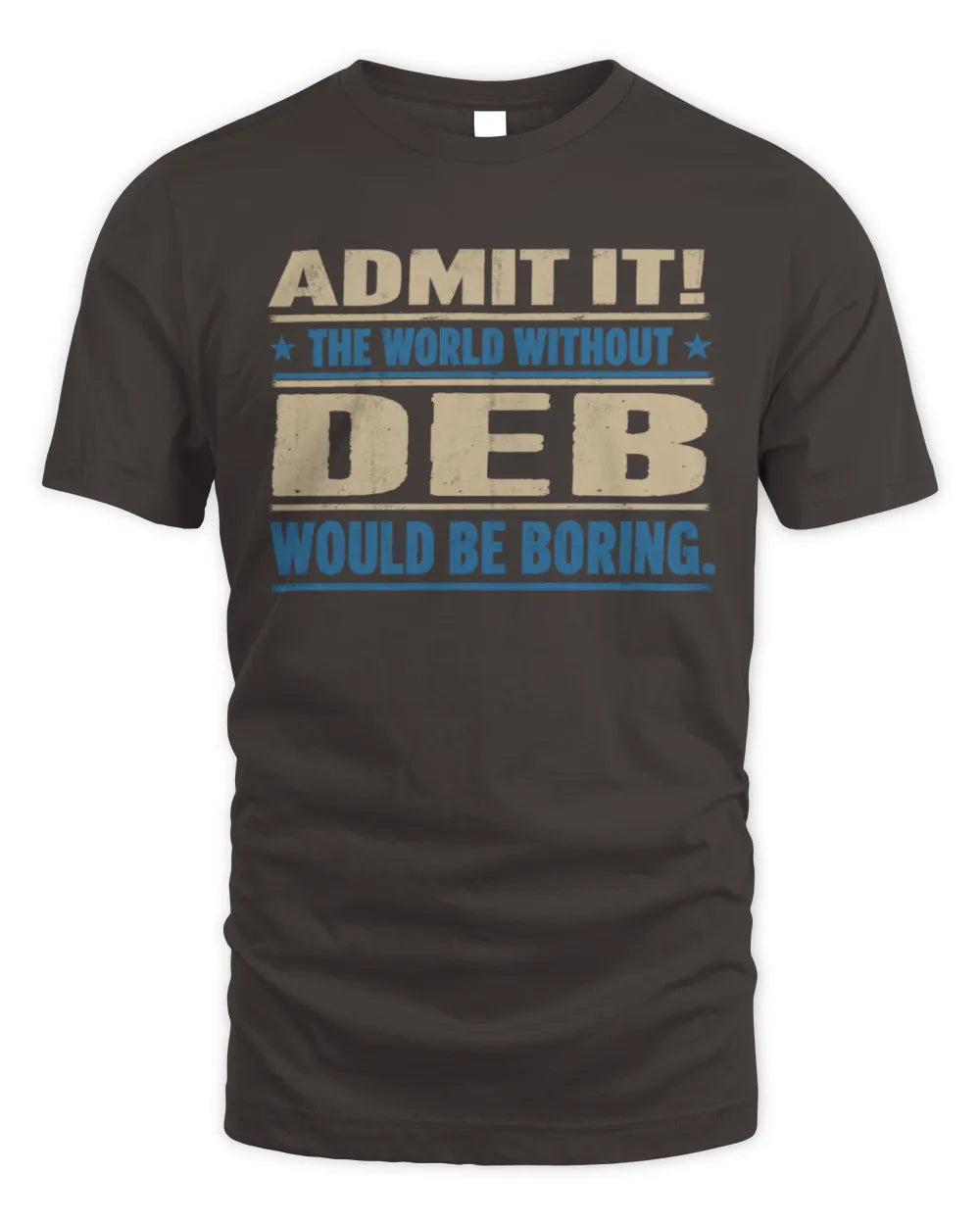 DEB TP68-K2-968 – Personalized Funny Quote Apparel “The World Without NAME Would Be Boring” - Unisex Standard T-Shirt - Dark Chocolate