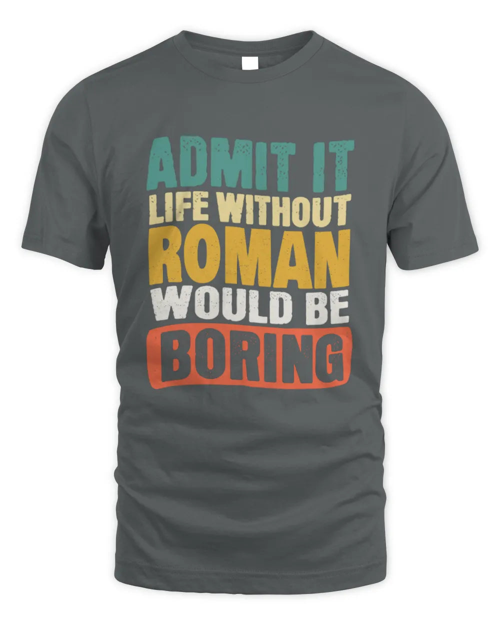 ROMAN TP86-K3-229 Personalized Funny Quote Apparel “Life Without NAME Would Be Boring” - Unisex Standard T-Shirt - Charcoal