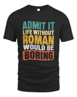 ROMAN TP86-K3-229 Personalized Funny Quote Apparel “Life Without NAME Would Be Boring” - Unisex Standard T-Shirt - Black