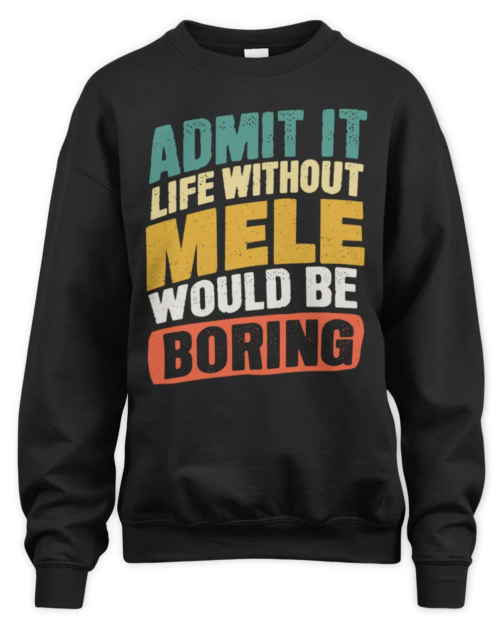 MELE TP88-K4-229
Personalized Funny Quote Apparel “Life Without NAME Would Be Boring” - Unisex Sweatshirt - Black