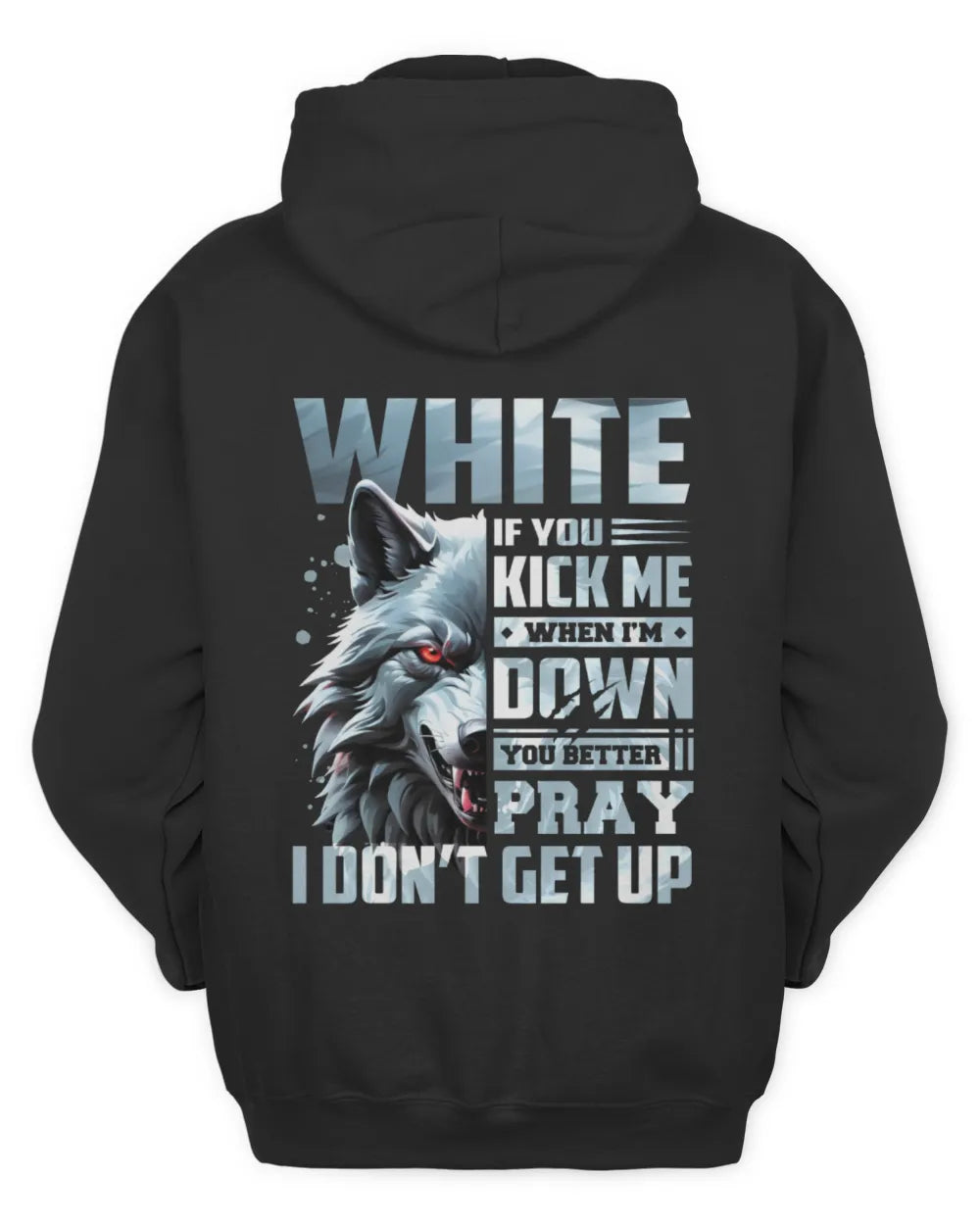 WHITE AP62-K4-666 - Personalized Fierce Wolf Quote Apparel “If You Kick Me When I’m Down, You Better Pray I Don’t Get Up” - Unisex Hoodie - Black