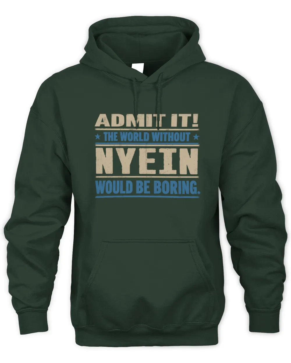 NYEIN TP68-K2-968 – Personalized Funny Quote Apparel “The World Without NAME Would Be Boring” - Unisex Hoodie - Forest Green