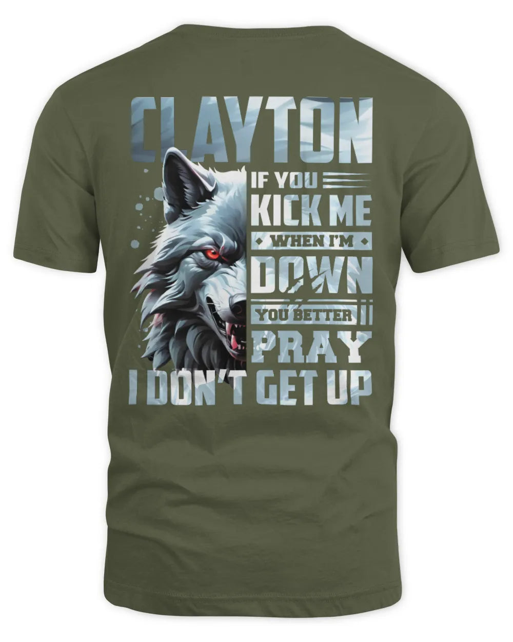 CLAYTON AP62-K4-666 - Personalized Fierce Wolf Quote Apparel “If You Kick Me When I’m Down, You Better Pray I Don’t Get Up” - Unisex Standard T-Shirt - Military Green
