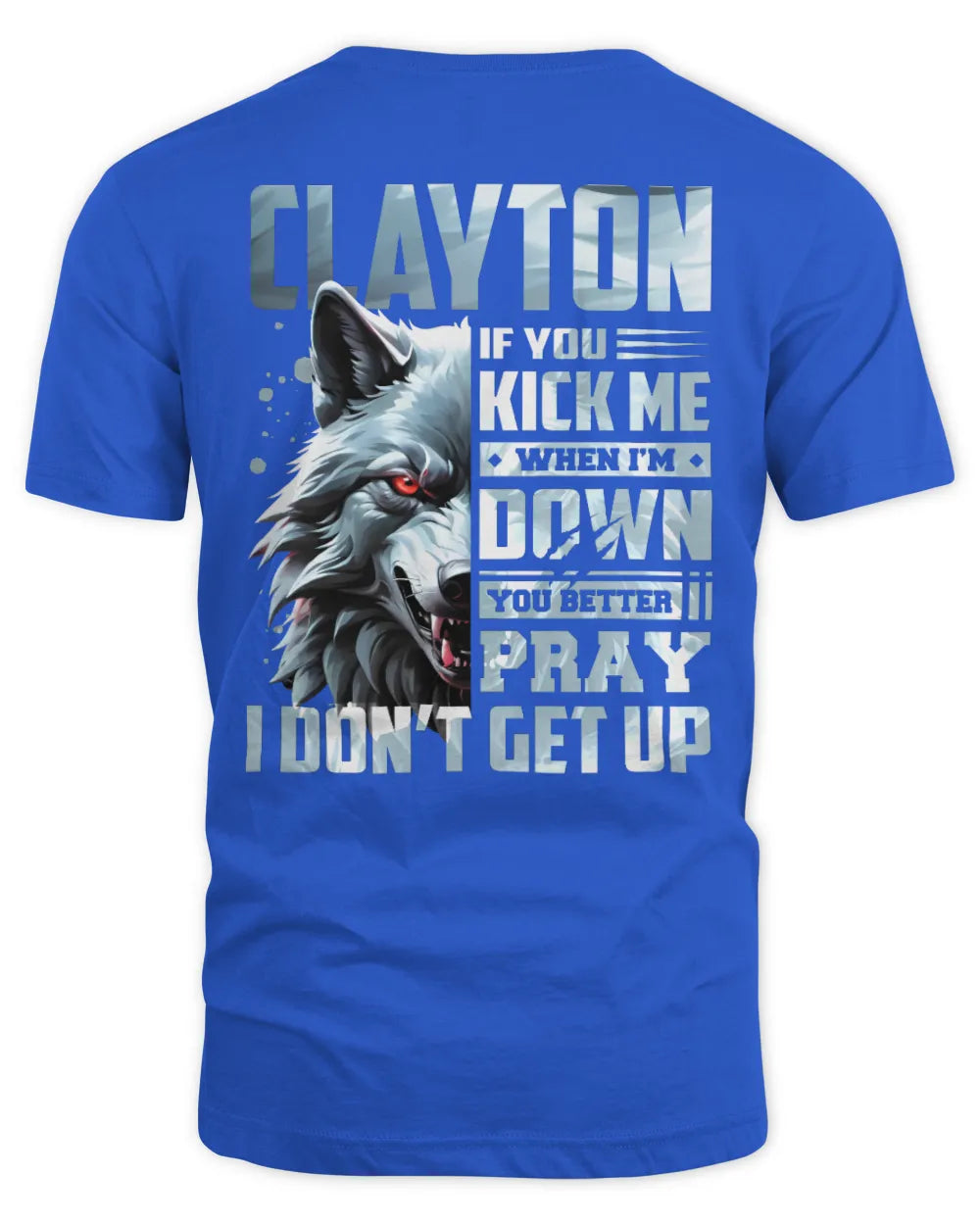 CLAYTON AP62-K4-666 - Personalized Fierce Wolf Quote Apparel “If You Kick Me When I’m Down, You Better Pray I Don’t Get Up” - Unisex Standard T-Shirt - Royal
