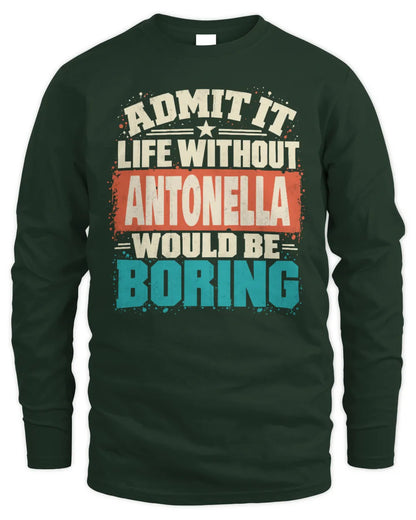 ANTONELLA P02-TH11-226 Personalized Admit It Life Without [Name] Would Be Boring T-Shirt - Custom Name Funny Gift - Men's Long Sleeved T-Shirt - Forest Green