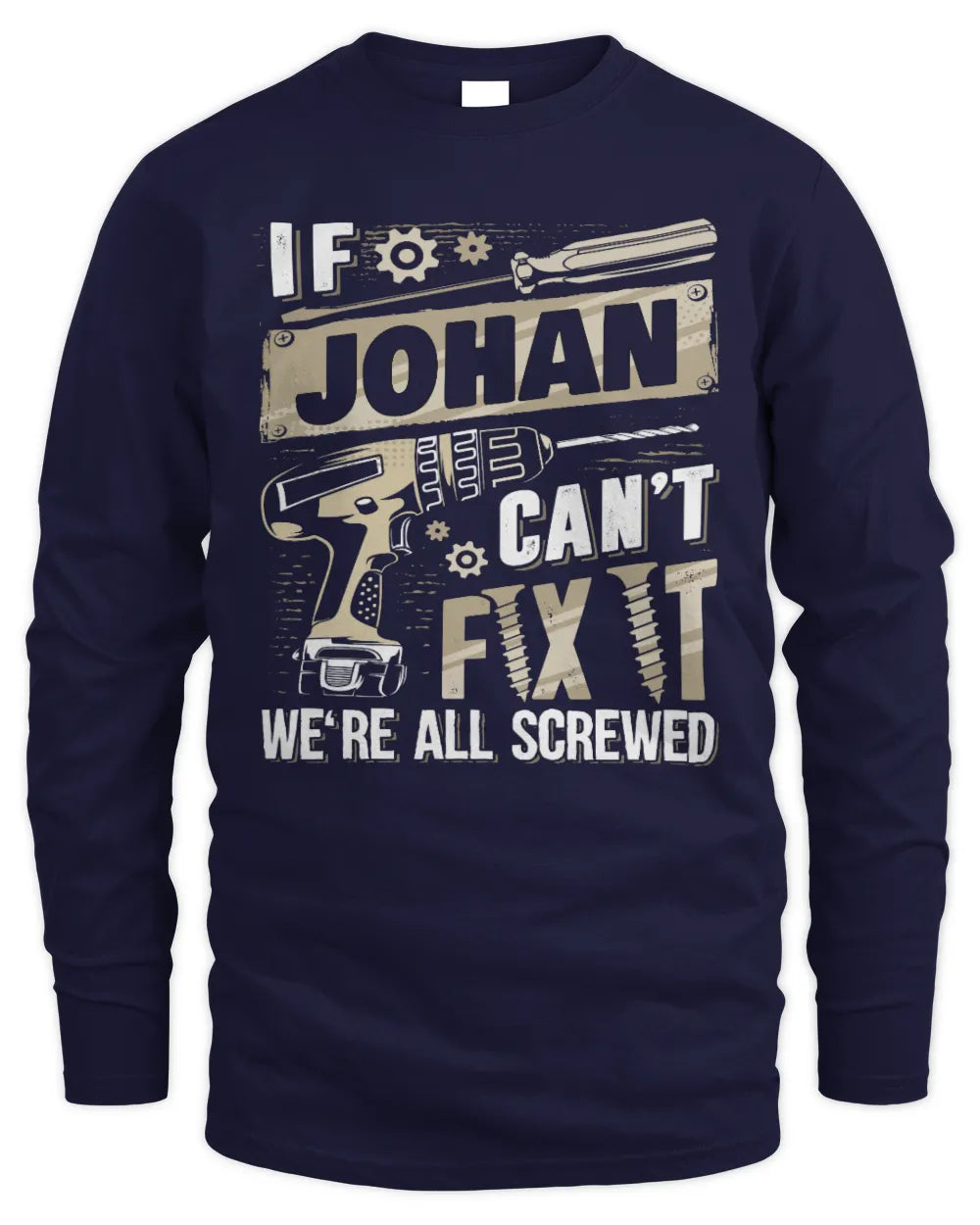 JOHAN TX03 P02 - Personalized Handyman Mechanic Shirt “If NAME Can’t Fix It, We’re All Screwed” - Men's Long Sleeved T-Shirt - Navy