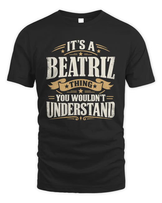 BEATRIZ P08 TH51 - Personalized “It’s a/an [NAME] Thing – You Wouldn’t Understand” Shirt