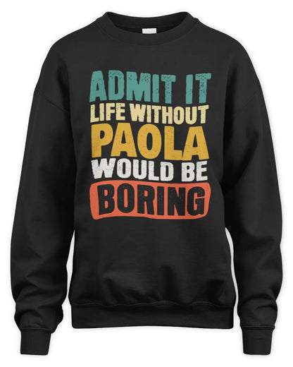 PAOLA TP86-K3-229 Personalized Funny Quote Apparel “Life Without NAME Would Be Boring” - Unisex Sweatshirt - Black