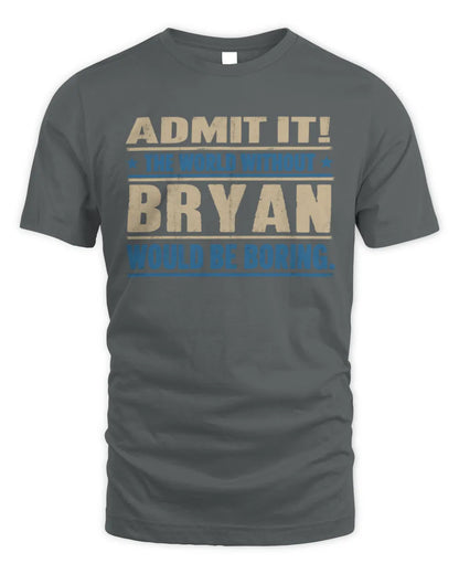 BRYAN TP68-K2-968 – Personalized Funny Quote Apparel “The World Without NAME Would Be Boring” - Unisex Standard T-Shirt - Charcoal