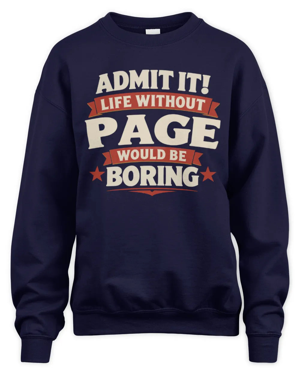 PAGE P4 KT003 Personalized Funny Quote Apparel “Life Without NAME Would Be Boring” - Unisex Sweatshirt - Navy
