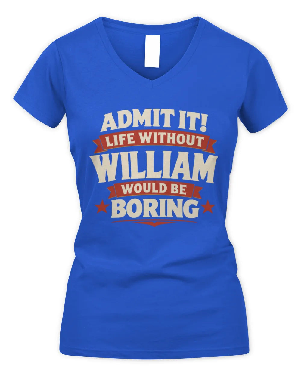 WILLIAM P4 KT003 Personalized Funny Quote Apparel “Life Without NAME Would Be Boring” - Women's V-Neck T-Shirt - Royal