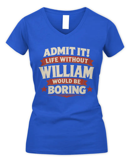 WILLIAM P4 KT003 Personalized Funny Quote Apparel “Life Without NAME Would Be Boring” - Women's V-Neck T-Shirt - Royal