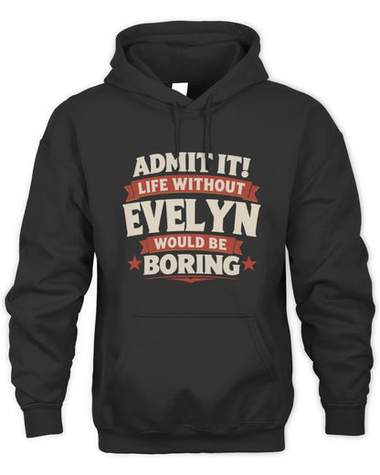 EVELYN P4 KT003 Personalized Funny Quote Apparel “Life Without NAME Would Be Boring” - Unisex Hoodie - Black