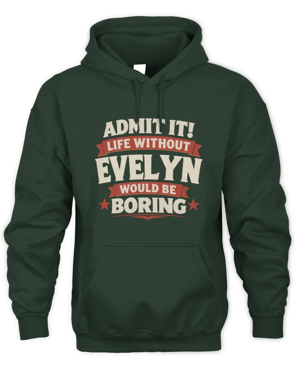 EVELYN P4 KT003 Personalized Funny Quote Apparel “Life Without NAME Would Be Boring” - Unisex Hoodie - Forest Green