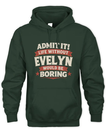 EVELYN P4 KT003 Personalized Funny Quote Apparel “Life Without NAME Would Be Boring” - Unisex Hoodie - Forest Green