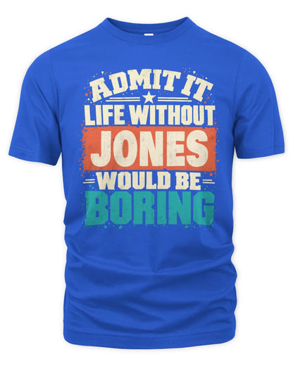 JONES P02-TH11-226 Personalized Admit It Life Without [Name] Would Be Boring T-Shirt - Custom Name Funny Gift - Unisex Standard T-Shirt - Royal