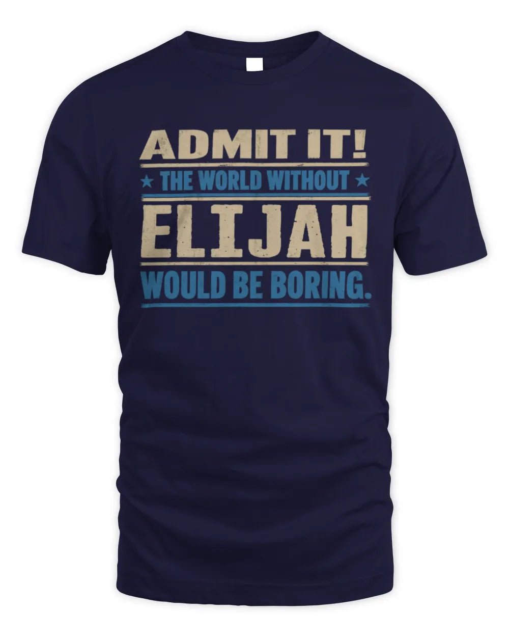 ELIJAH TP68-K2-968 – Personalized Funny Quote Apparel “The World Without NAME Would Be Boring” - Unisex Standard T-Shirt - Navy