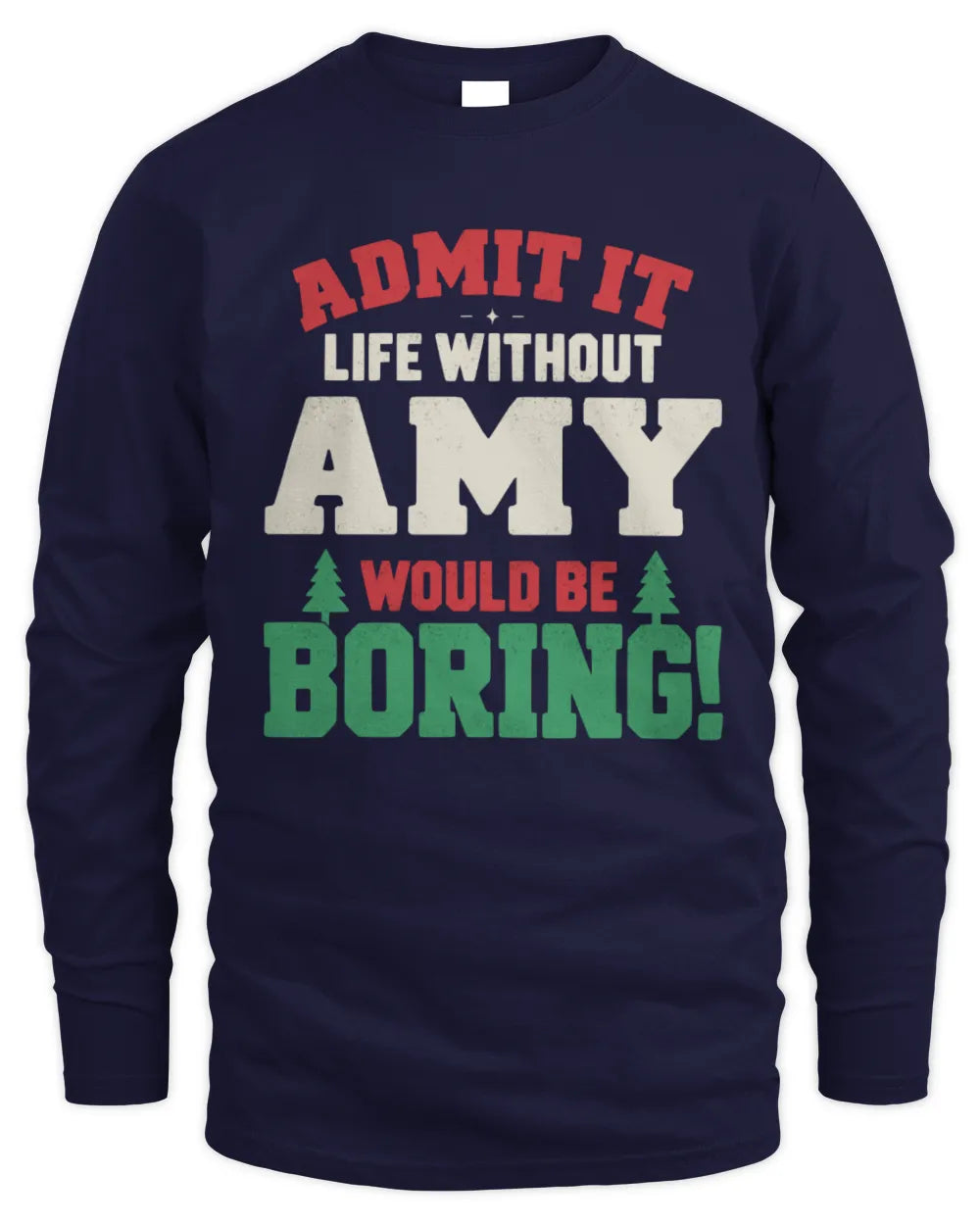 AMY P5 TH08 Christmas T-Shirt – “Life Without NAME Would Be Boring” - Men's Long Sleeved T-Shirt - Navy