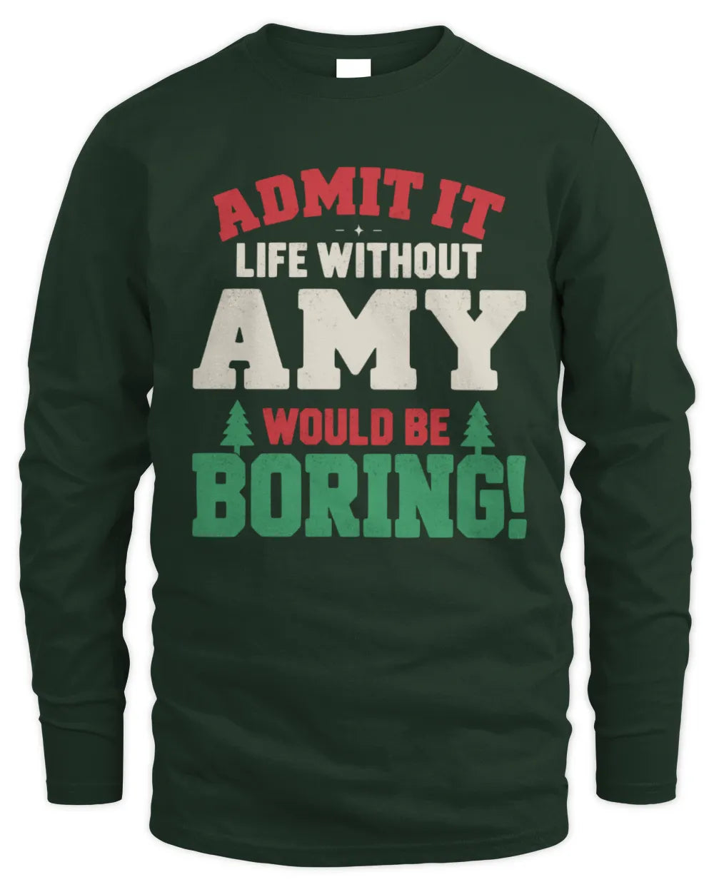 AMY P5 TH08 Christmas T-Shirt – “Life Without NAME Would Be Boring” - Men's Long Sleeved T-Shirt - Forest Green