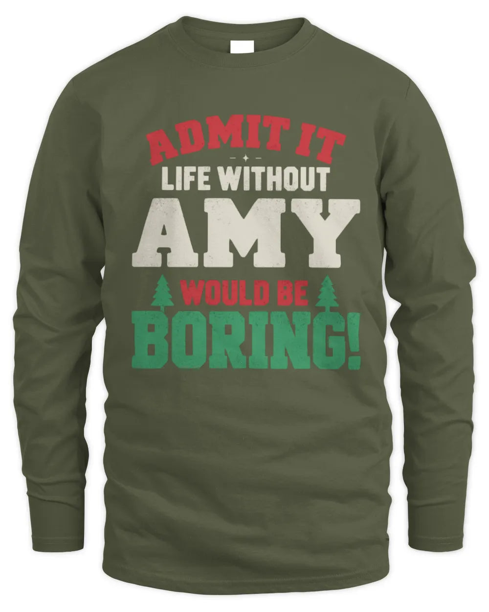 AMY P5 TH08 Christmas T-Shirt – “Life Without NAME Would Be Boring” - Men's Long Sleeved T-Shirt - Military Green