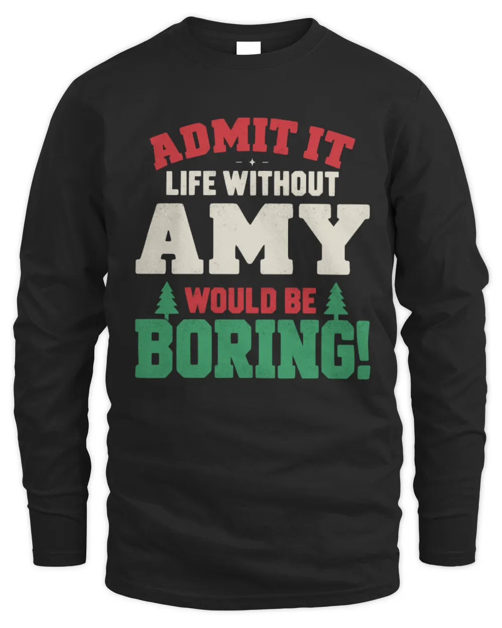 AMY P5 TH08 Christmas T-Shirt – “Life Without NAME Would Be Boring” - Men's Long Sleeved T-Shirt - Black