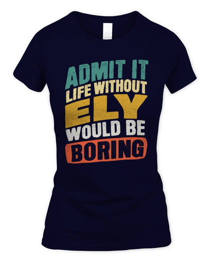 ELY TP88-K4-229
Personalized Funny Quote Apparel “Life Without NAME Would Be Boring” - Women's Standard T-Shirt - Navy