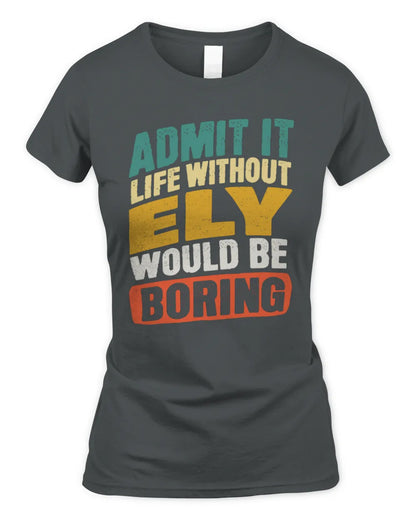 ELY TP88-K4-229
Personalized Funny Quote Apparel “Life Without NAME Would Be Boring” - Women's Standard T-Shirt - Charcoal