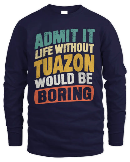 TUAZON TP88-K4-229
Personalized Funny Quote Apparel “Life Without NAME Would Be Boring” - Men's Long Sleeved T-Shirt - Navy