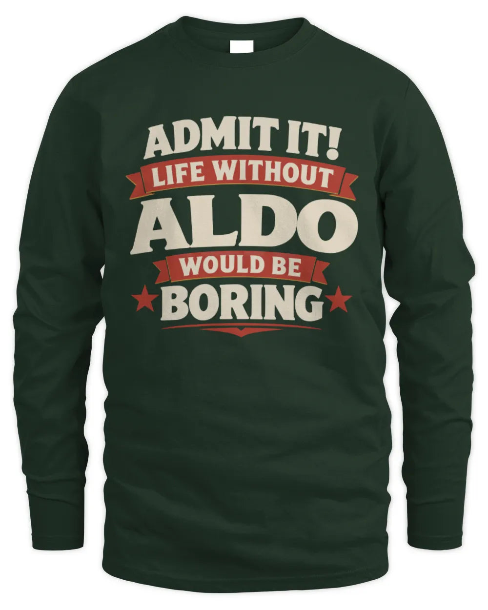 ALDO P4 KT003 Personalized Funny Quote Apparel “Life Without NAME Would Be Boring” - Men's Long Sleeved T-Shirt - Forest Green
