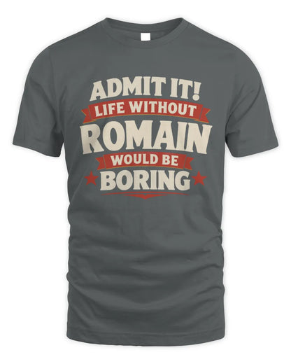 ROMAIN P4 KT003 Personalized Funny Quote Apparel “Life Without NAME Would Be Boring” - Unisex Standard T-Shirt - Charcoal