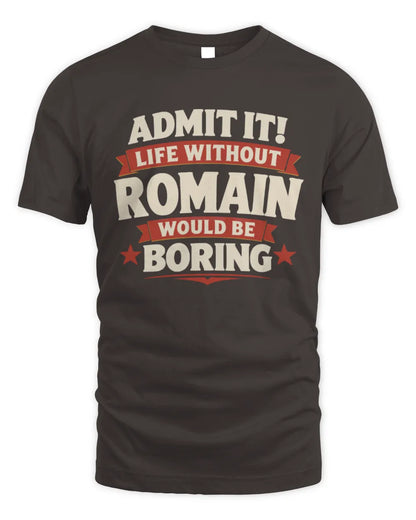ROMAIN P4 KT003 Personalized Funny Quote Apparel “Life Without NAME Would Be Boring” - Unisex Standard T-Shirt - Dark Chocolate