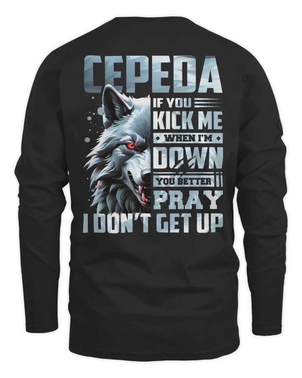 CEPEDA AP62-K4-666 - Personalized Fierce Wolf Quote Apparel “If You Kick Me When I’m Down, You Better Pray I Don’t Get Up” - Men's Long Sleeved T-Shirt - Black