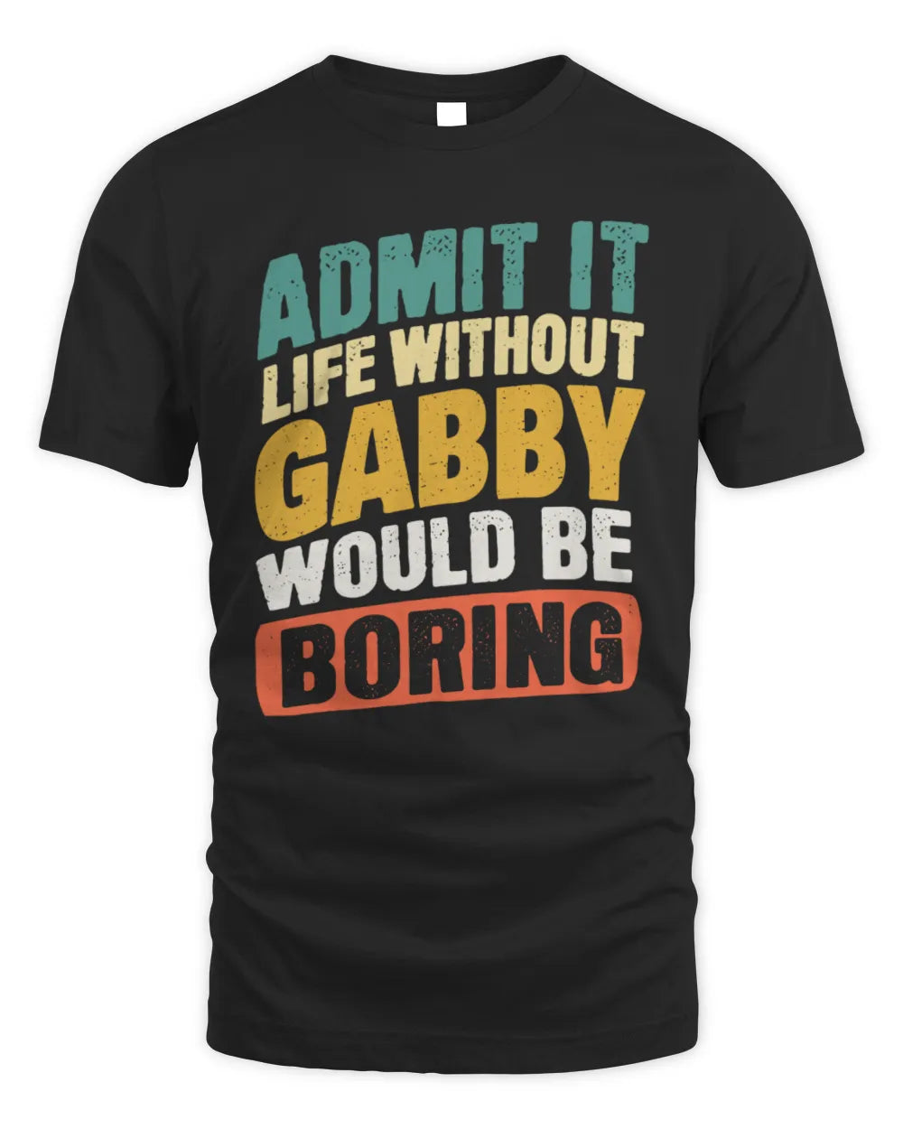 GABBY TP88-K4-229
Personalized Funny Quote Apparel “Life Without NAME Would Be Boring” - Unisex Standard T-Shirt - Black