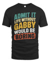 GABBY TP88-K4-229
Personalized Funny Quote Apparel “Life Without NAME Would Be Boring”