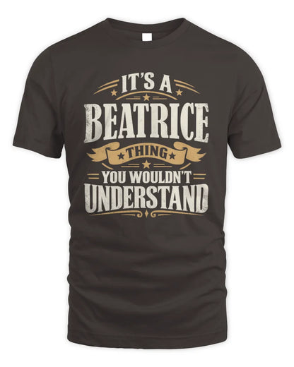 BEATRICE P08 TH51 - Personalized “It’s a/an [NAME] Thing – You Wouldn’t Understand” Shirt - Unisex Standard T-Shirt - Dark Chocolate