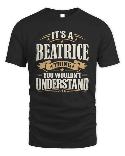 BEATRICE P08 TH51 - Personalized “It’s a/an [NAME] Thing – You Wouldn’t Understand” Shirt - Unisex Standard T-Shirt - Black