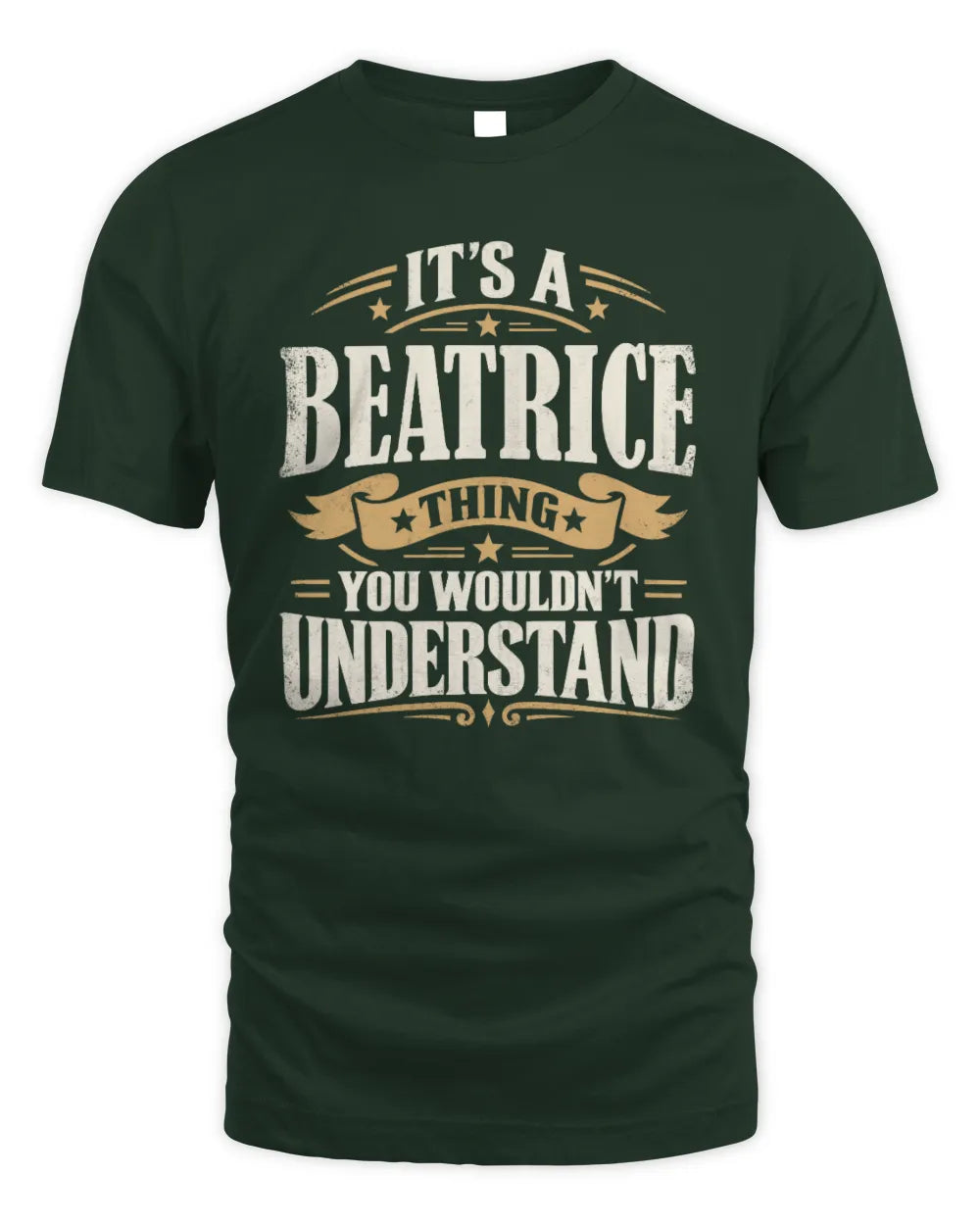 BEATRICE P08 TH51 - Personalized “It’s a/an [NAME] Thing – You Wouldn’t Understand” Shirt - Unisex Standard T-Shirt - Forest Green