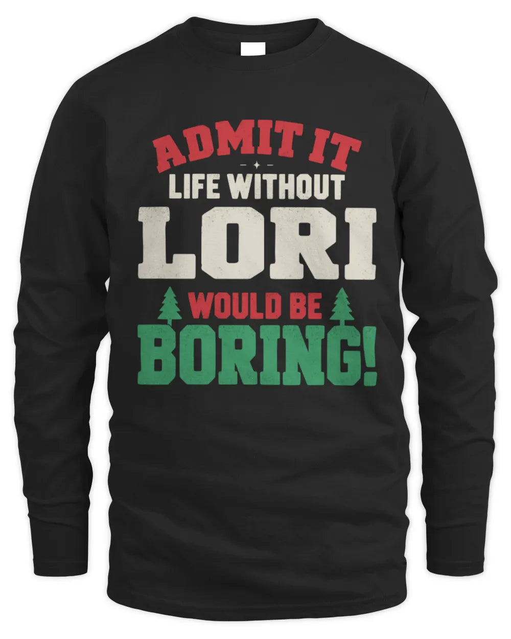 LORI P5 TH08 Christmas T-Shirt – “Life Without NAME Would Be Boring” - Men's Long Sleeved T-Shirt - Black