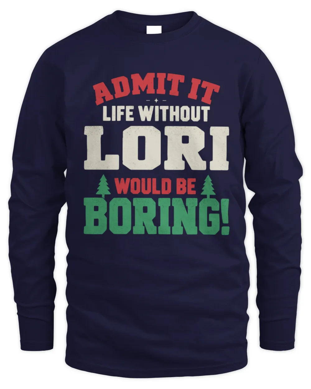 LORI P5 TH08 Christmas T-Shirt – “Life Without NAME Would Be Boring” - Men's Long Sleeved T-Shirt - Navy
