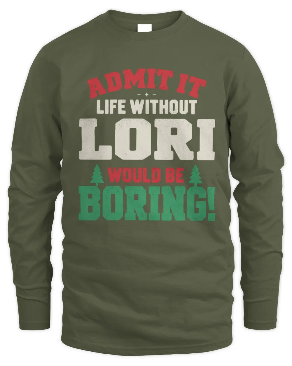 LORI P5 TH08 Christmas T-Shirt – “Life Without NAME Would Be Boring” - Men's Long Sleeved T-Shirt - Military Green