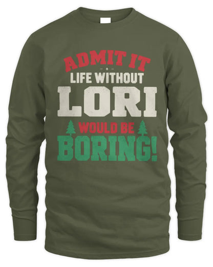 LORI P5 TH08 Christmas T-Shirt – “Life Without NAME Would Be Boring” - Men's Long Sleeved T-Shirt - Military Green
